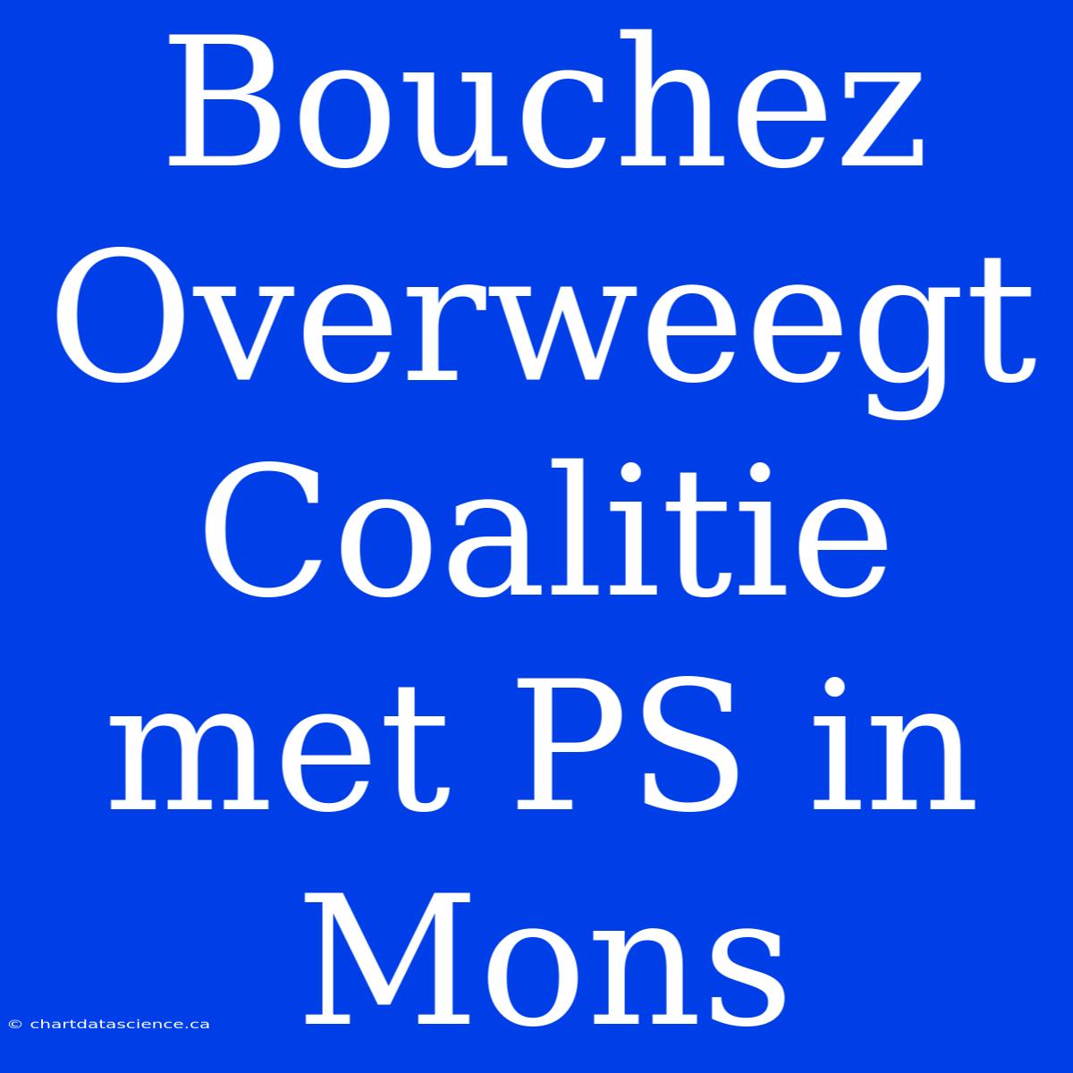 Bouchez Overweegt Coalitie Met PS In Mons