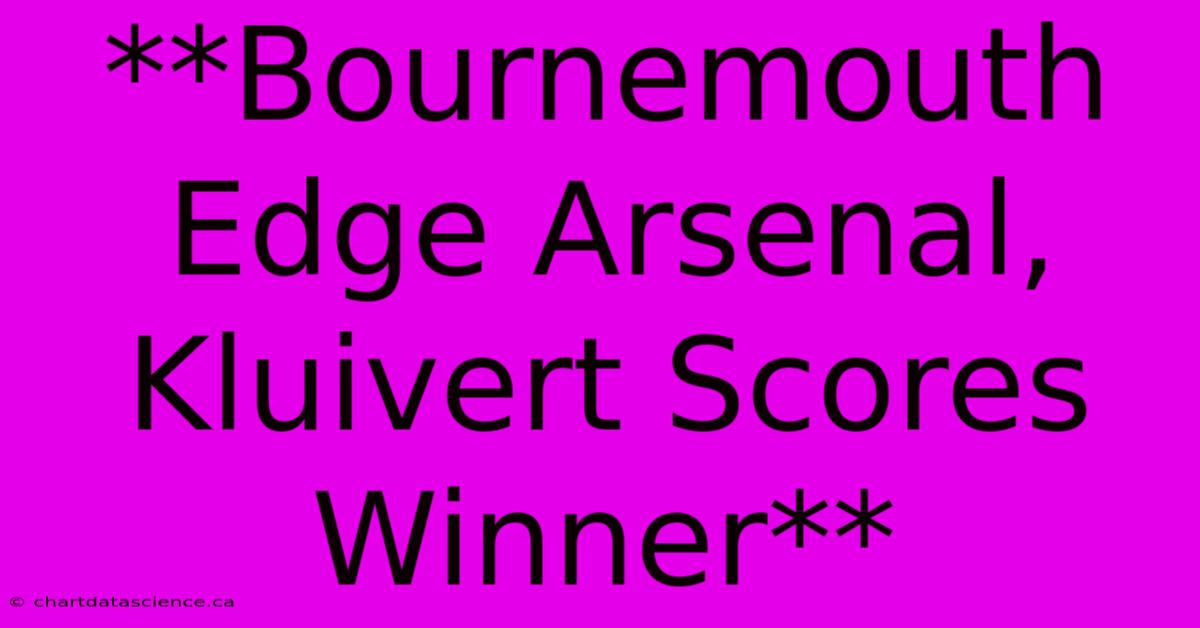 **Bournemouth Edge Arsenal, Kluivert Scores Winner**