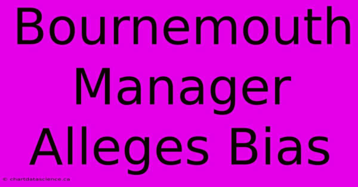 Bournemouth Manager Alleges Bias
