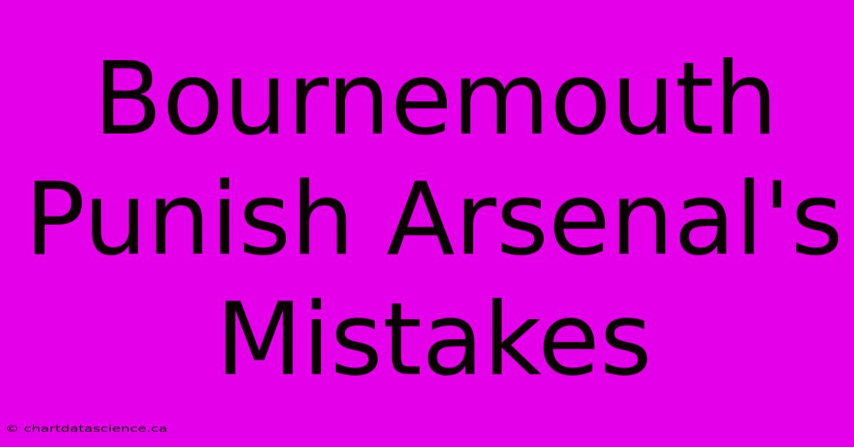 Bournemouth Punish Arsenal's Mistakes 