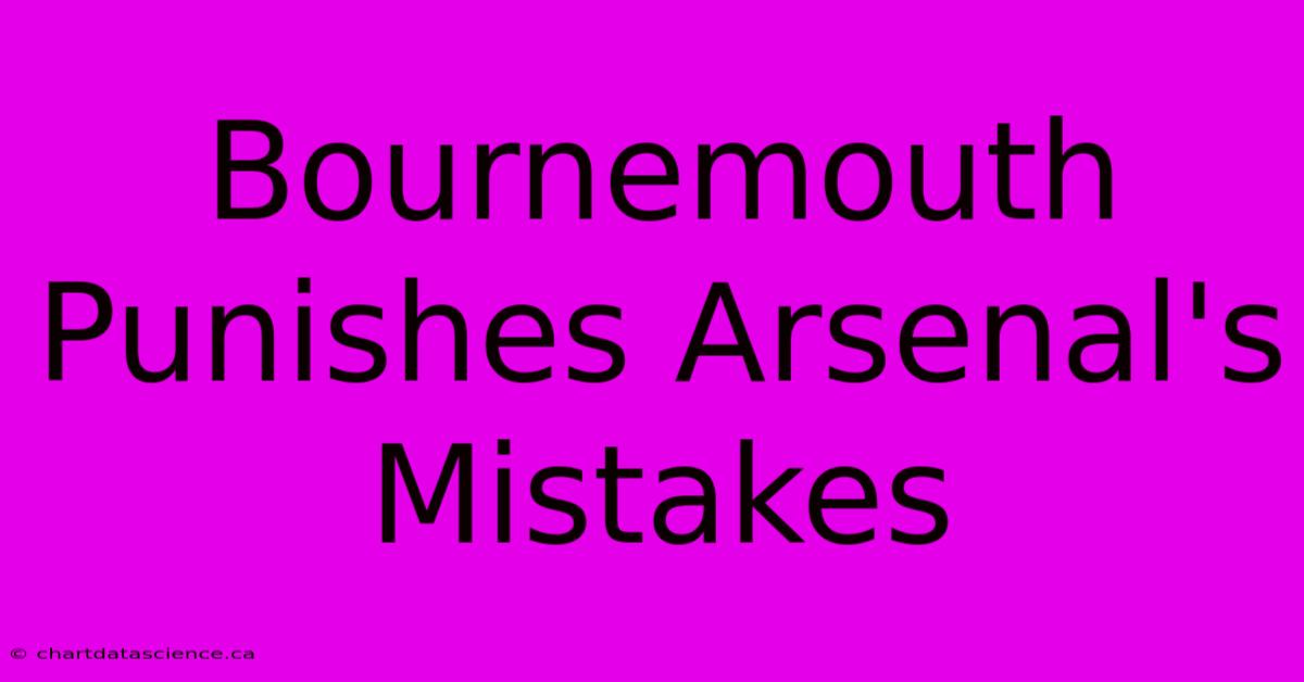 Bournemouth Punishes Arsenal's Mistakes