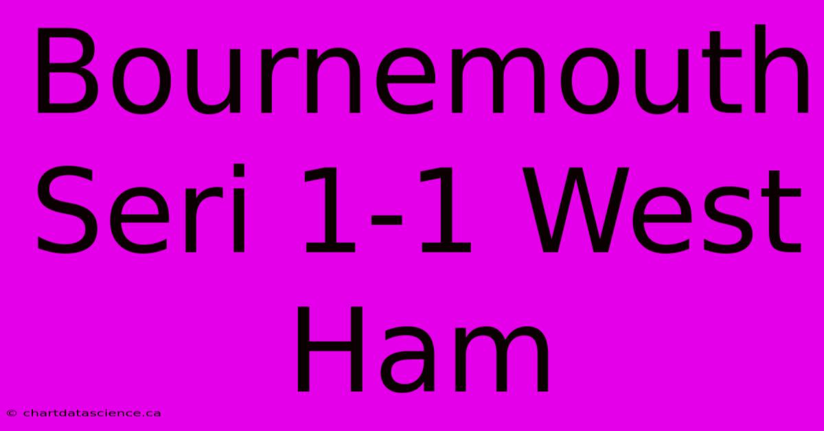 Bournemouth Seri 1-1 West Ham