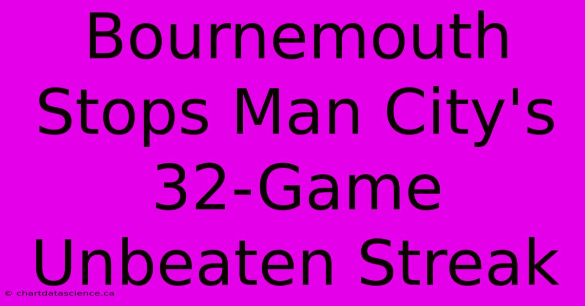 Bournemouth Stops Man City's 32-Game Unbeaten Streak