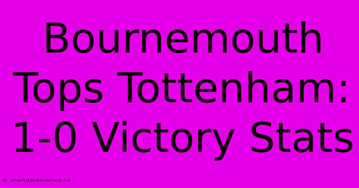 Bournemouth Tops Tottenham: 1-0 Victory Stats