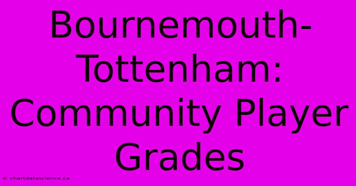 Bournemouth-Tottenham: Community Player Grades