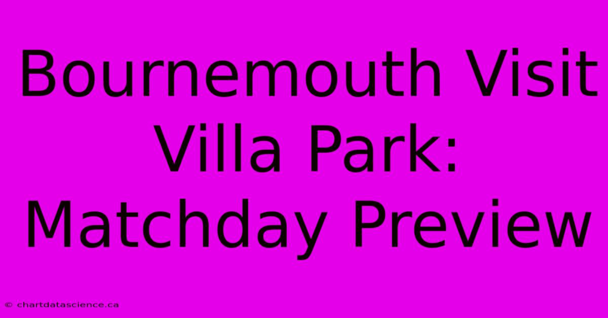 Bournemouth Visit Villa Park: Matchday Preview