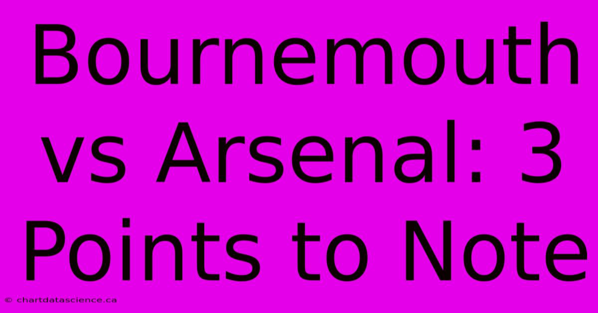 Bournemouth Vs Arsenal: 3 Points To Note