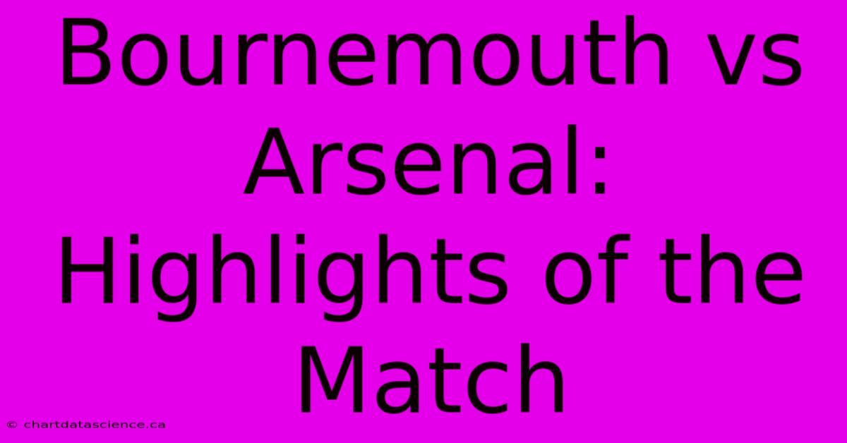 Bournemouth Vs Arsenal: Highlights Of The Match