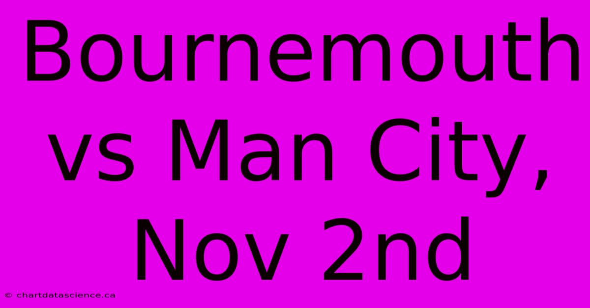 Bournemouth Vs Man City, Nov 2nd