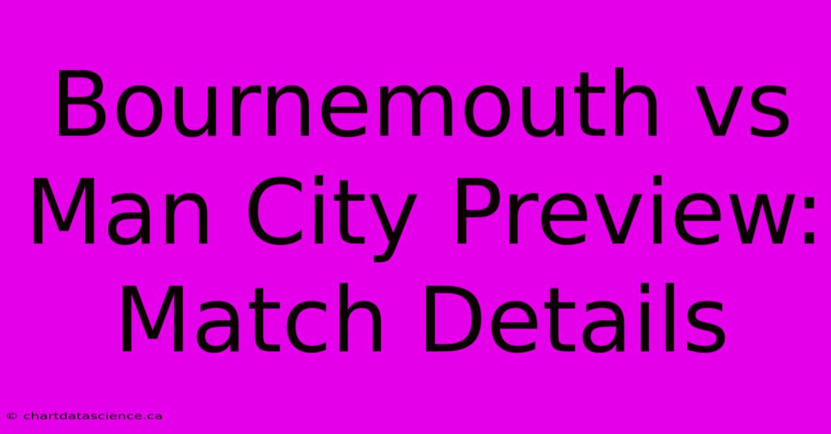 Bournemouth Vs Man City Preview: Match Details