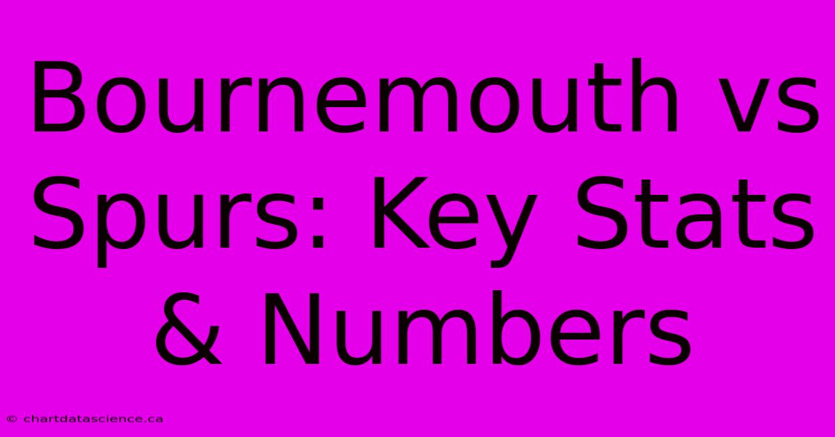 Bournemouth Vs Spurs: Key Stats & Numbers