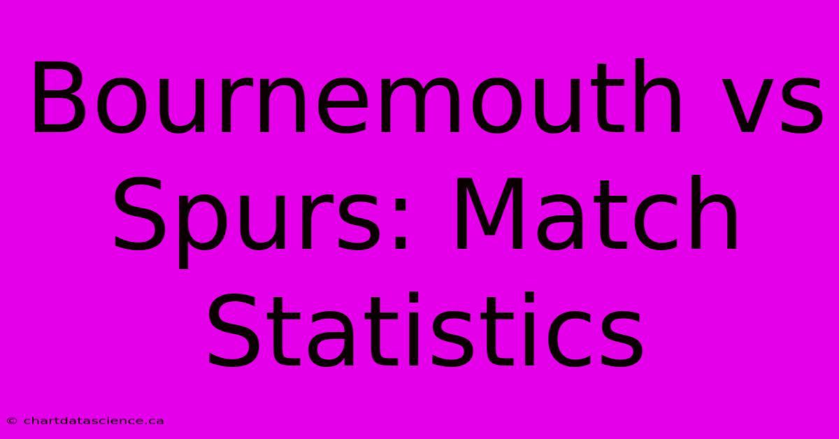 Bournemouth Vs Spurs: Match Statistics