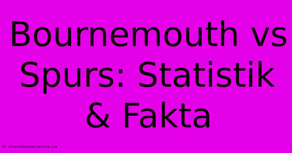 Bournemouth Vs Spurs: Statistik & Fakta