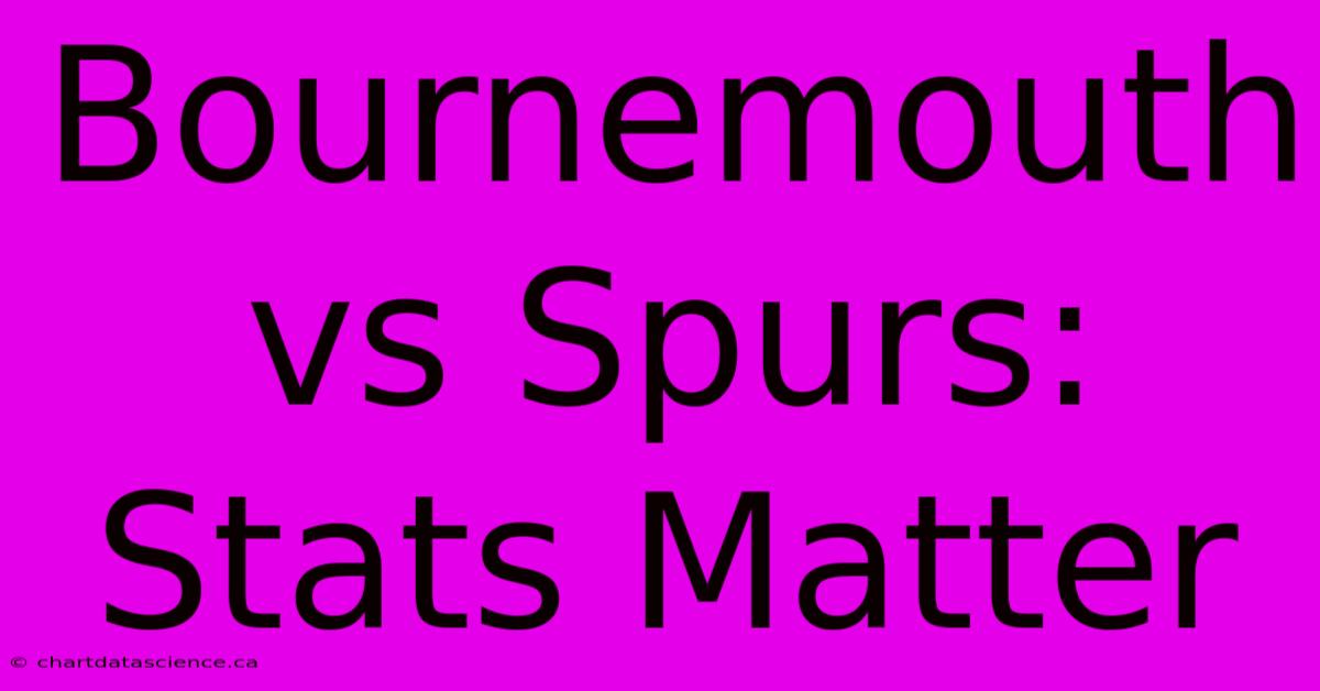 Bournemouth Vs Spurs: Stats Matter