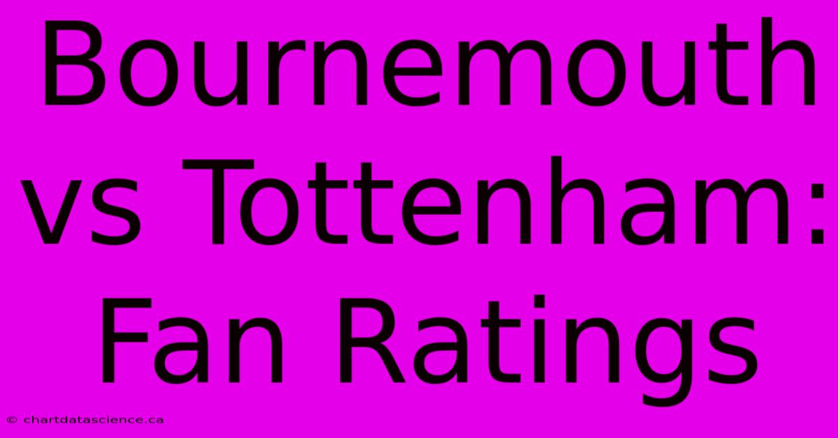 Bournemouth Vs Tottenham: Fan Ratings