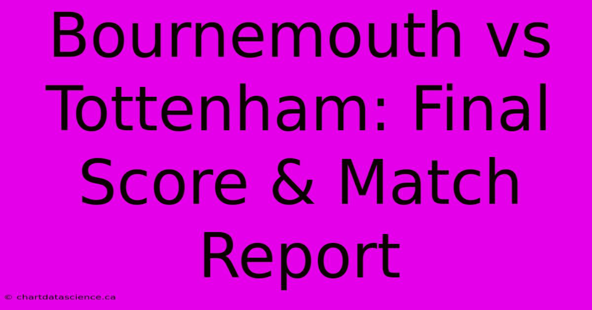 Bournemouth Vs Tottenham: Final Score & Match Report