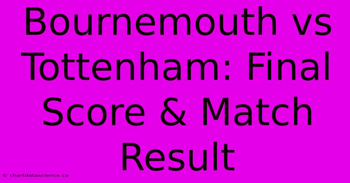 Bournemouth Vs Tottenham: Final Score & Match Result