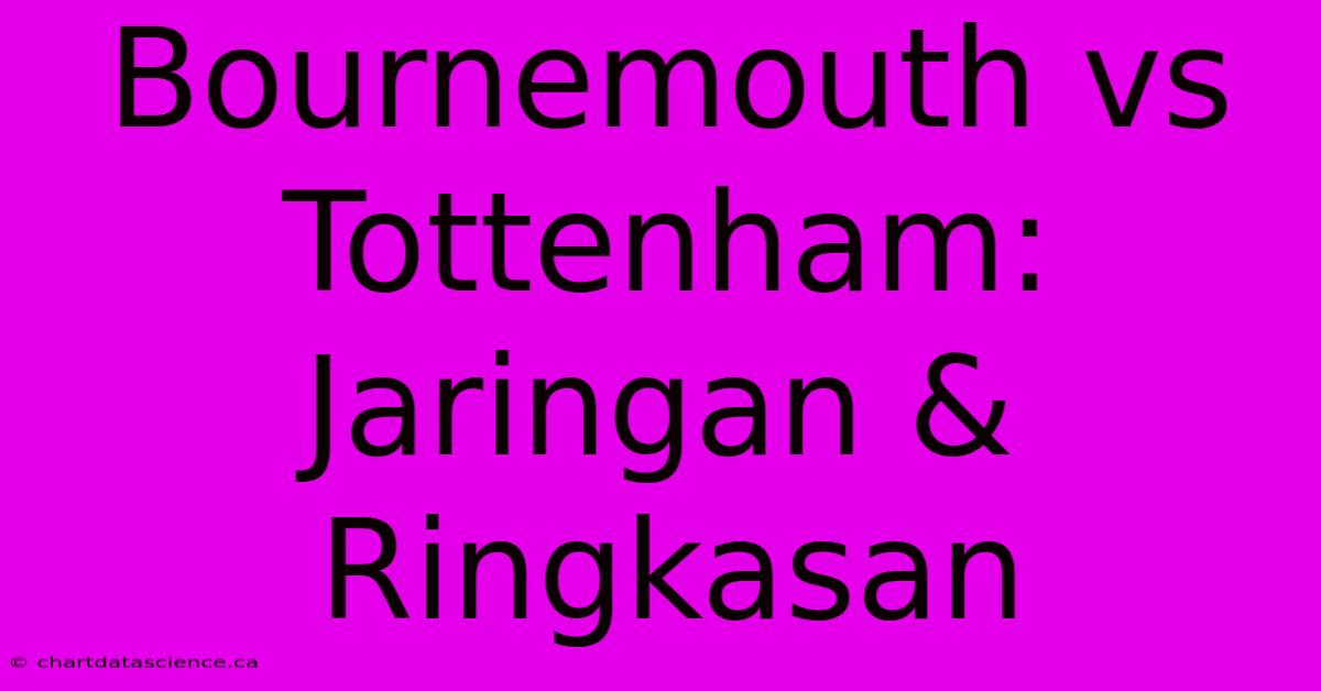 Bournemouth Vs Tottenham: Jaringan & Ringkasan