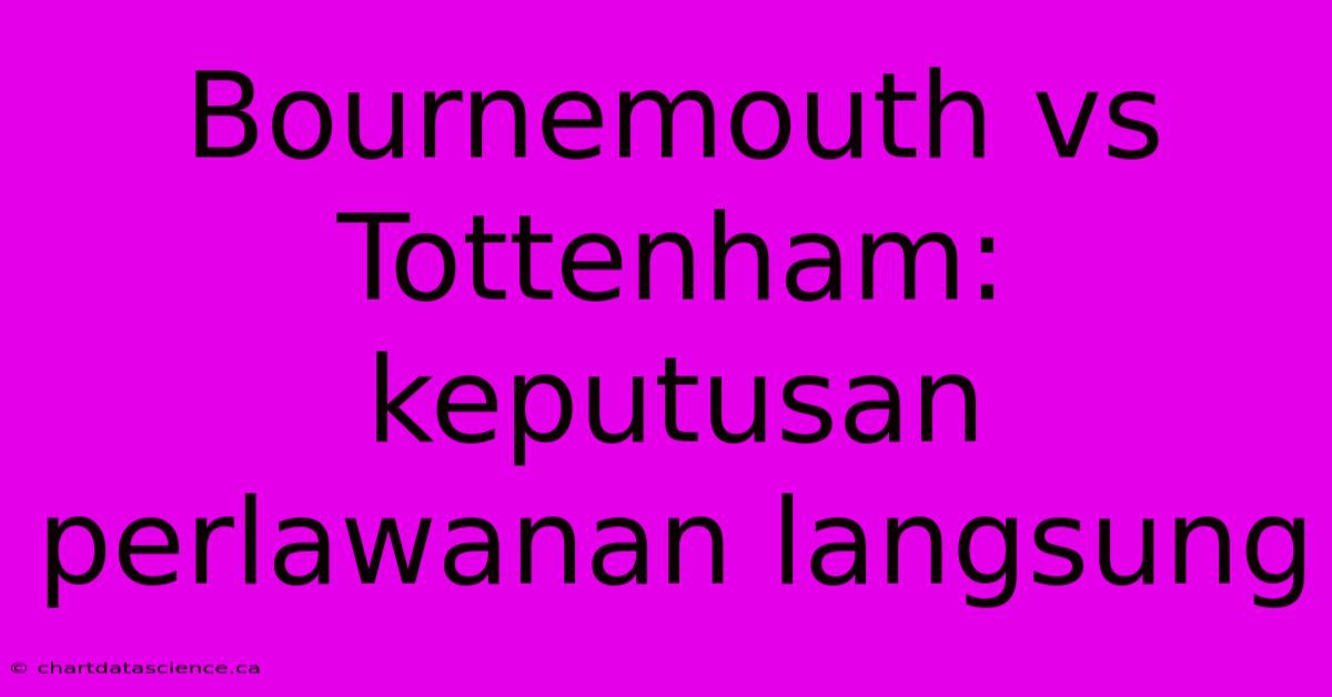 Bournemouth Vs Tottenham: Keputusan Perlawanan Langsung