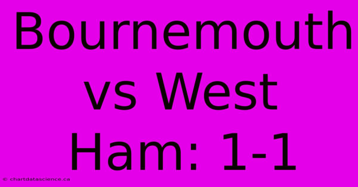 Bournemouth Vs West Ham: 1-1