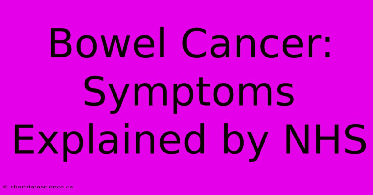 Bowel Cancer: Symptoms Explained By NHS