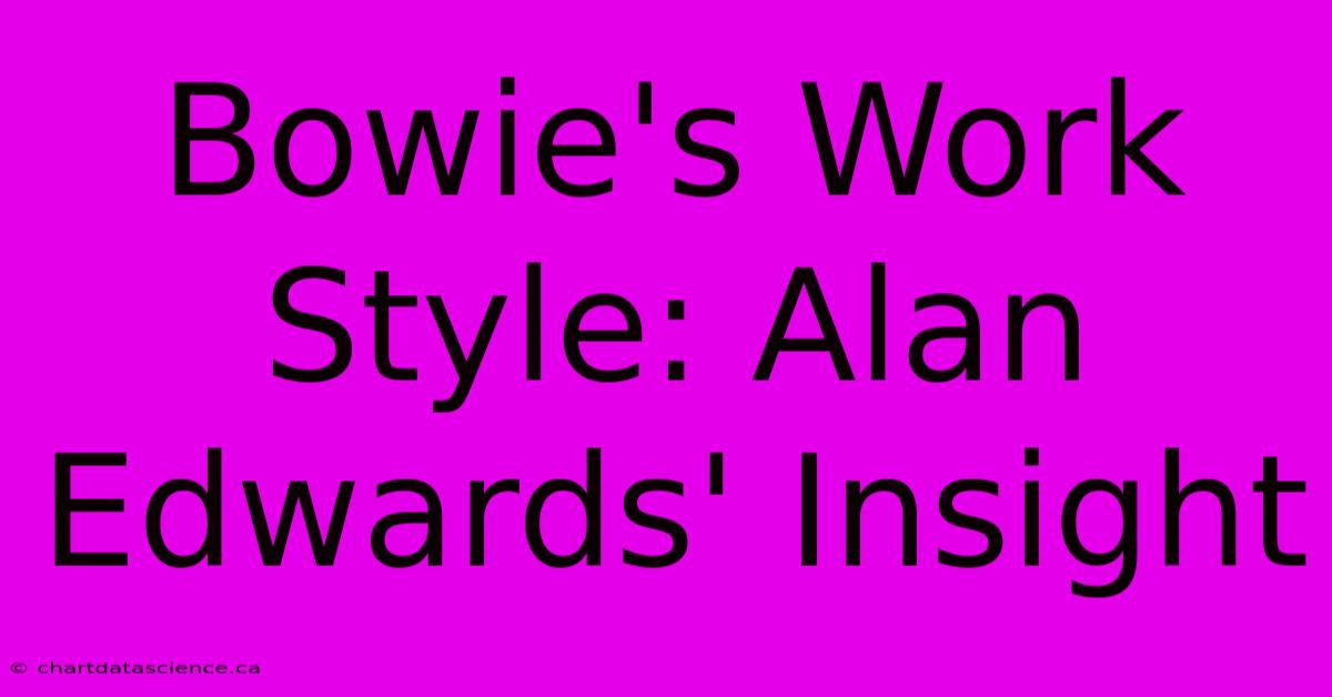 Bowie's Work Style: Alan Edwards' Insight