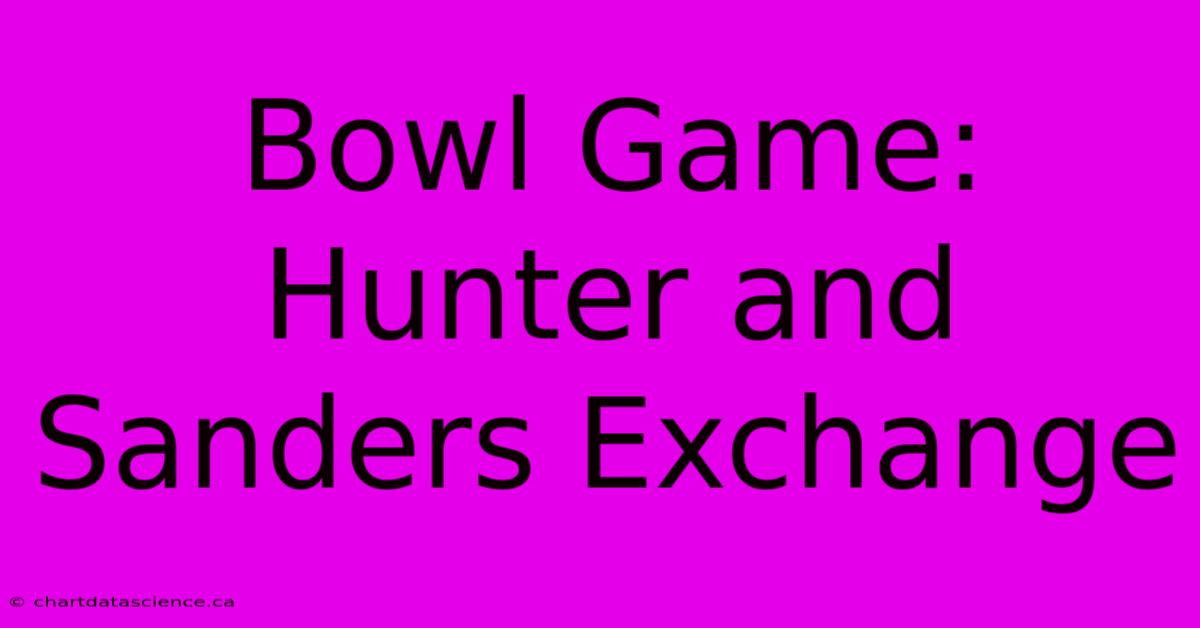 Bowl Game: Hunter And Sanders Exchange