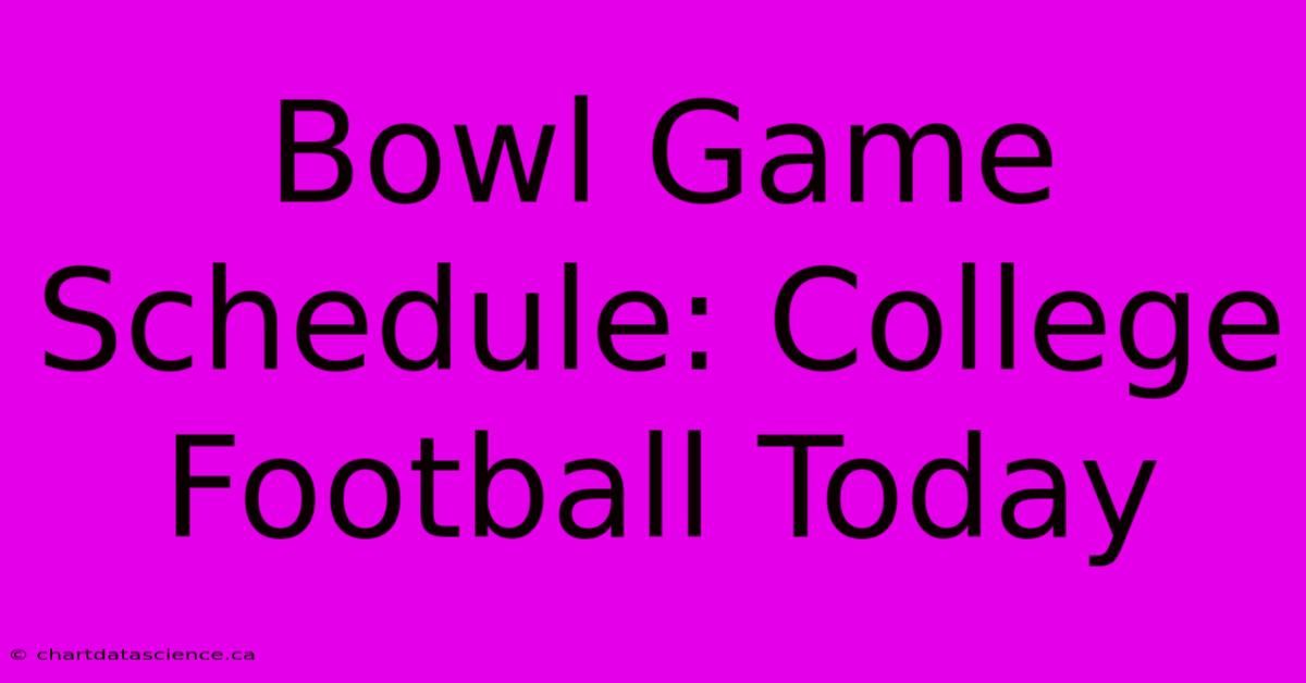 Bowl Game Schedule: College Football Today