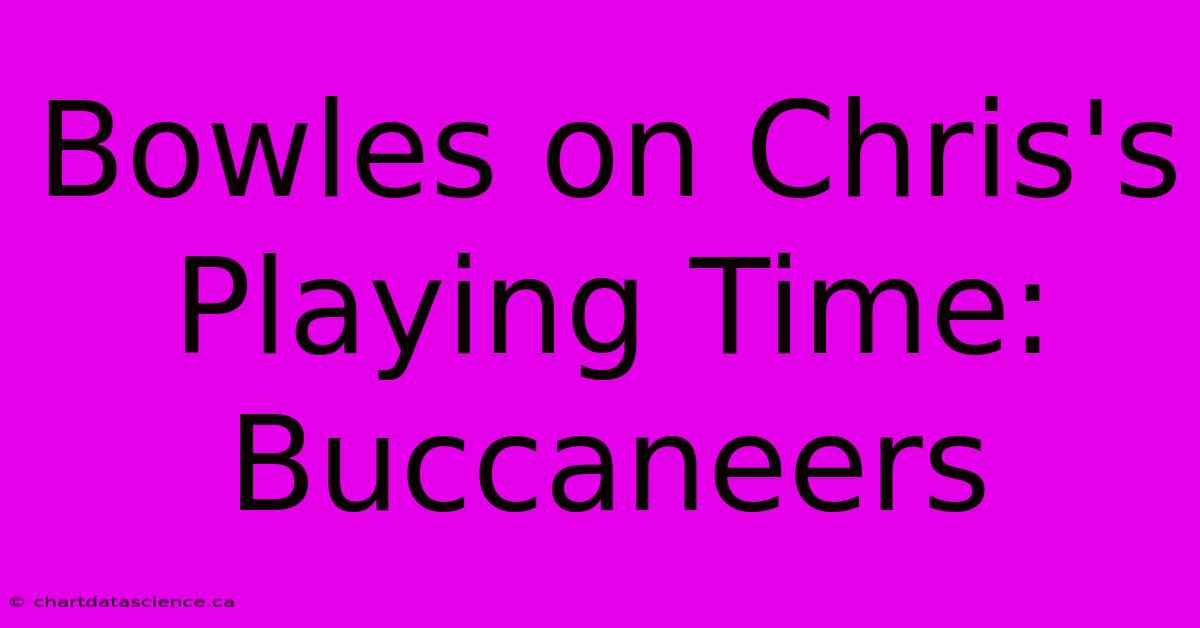 Bowles On Chris's Playing Time: Buccaneers 