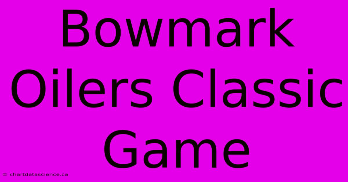 Bowmark Oilers Classic Game