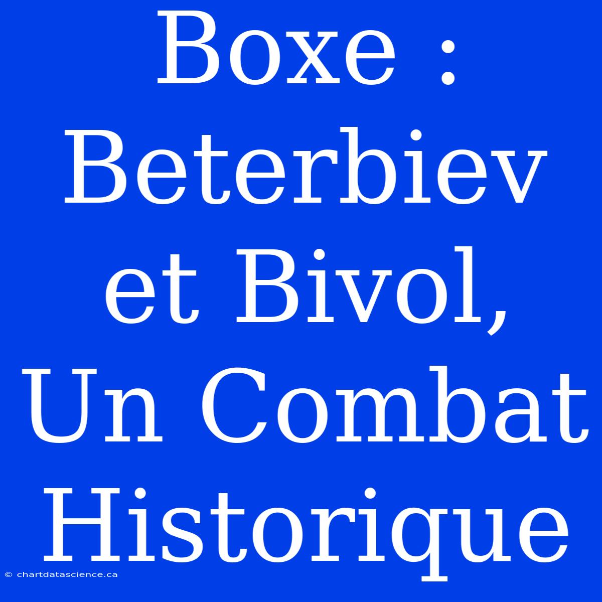 Boxe : Beterbiev Et Bivol, Un Combat Historique