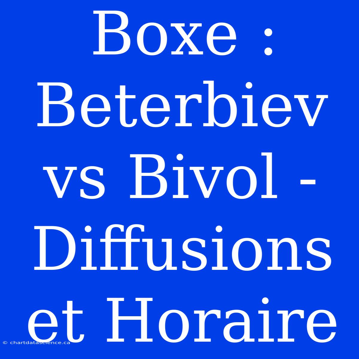 Boxe : Beterbiev Vs Bivol - Diffusions Et Horaire