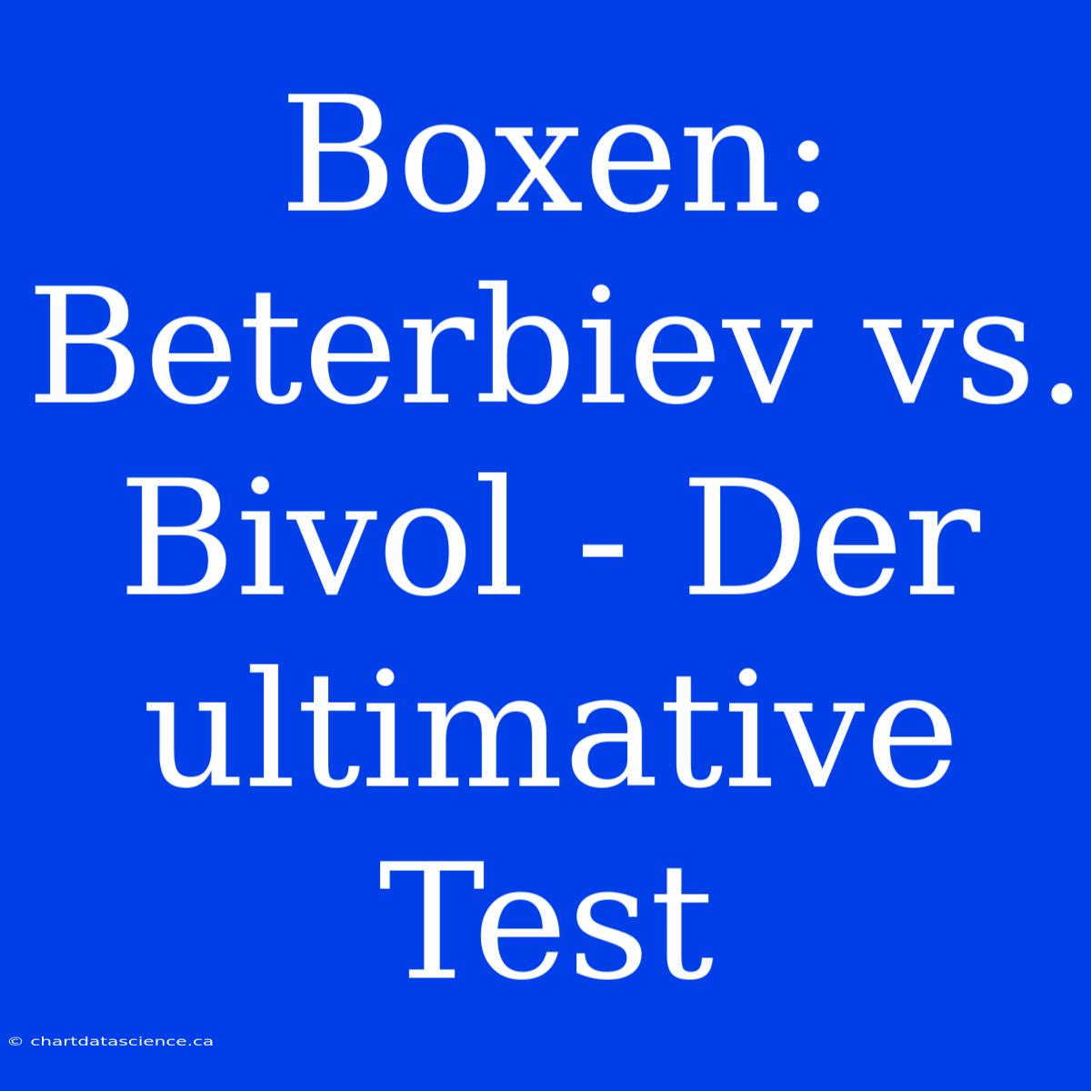 Boxen: Beterbiev Vs. Bivol - Der Ultimative Test