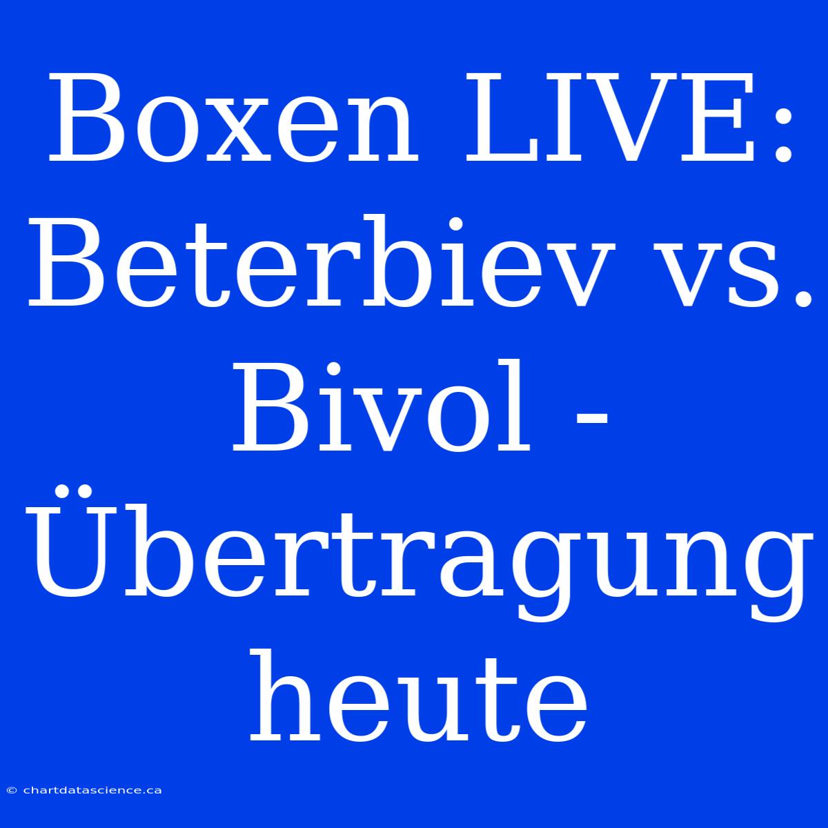 Boxen LIVE: Beterbiev Vs. Bivol - Übertragung Heute