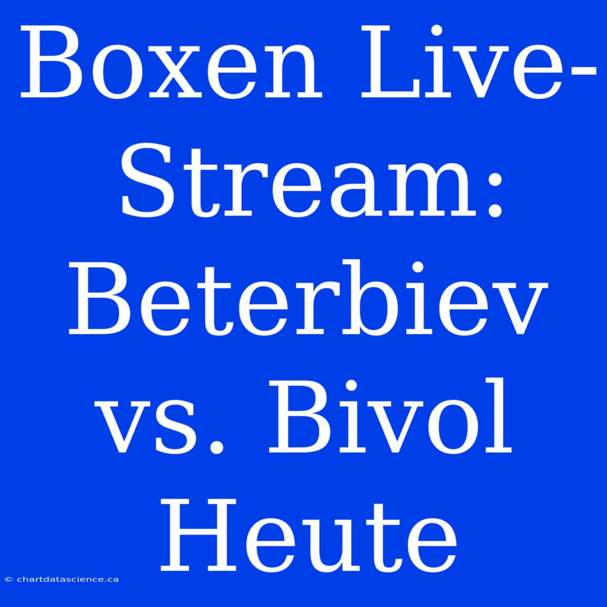 Boxen Live-Stream: Beterbiev Vs. Bivol Heute