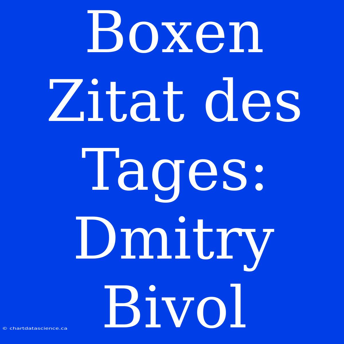 Boxen Zitat Des Tages: Dmitry Bivol