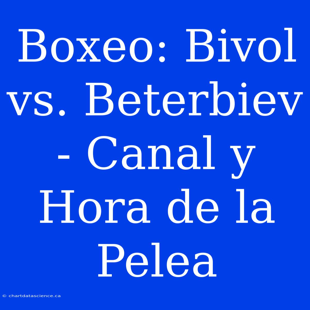 Boxeo: Bivol Vs. Beterbiev - Canal Y Hora De La Pelea