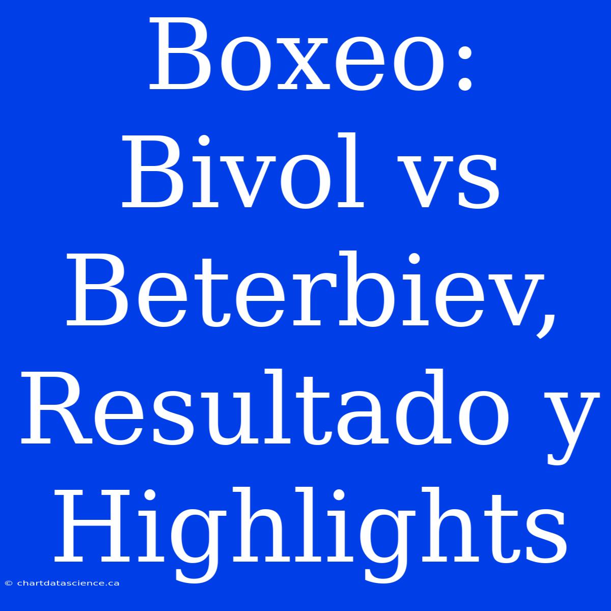 Boxeo: Bivol Vs Beterbiev, Resultado Y Highlights