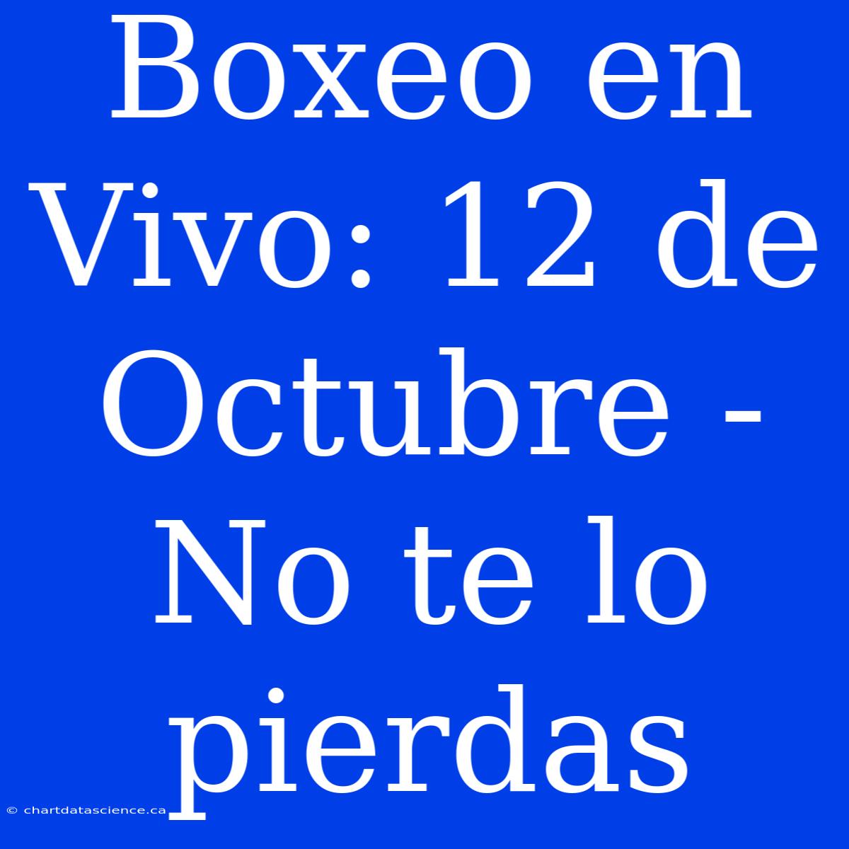 Boxeo En Vivo: 12 De Octubre - No Te Lo Pierdas