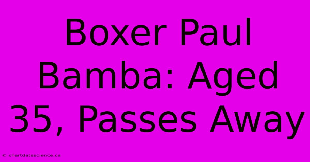 Boxer Paul Bamba: Aged 35, Passes Away