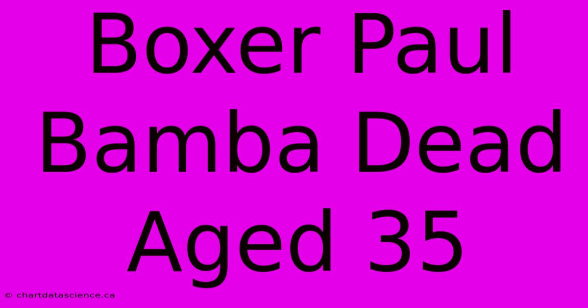 Boxer Paul Bamba Dead Aged 35