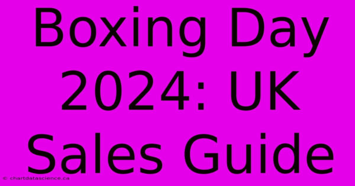 Boxing Day 2024: UK Sales Guide