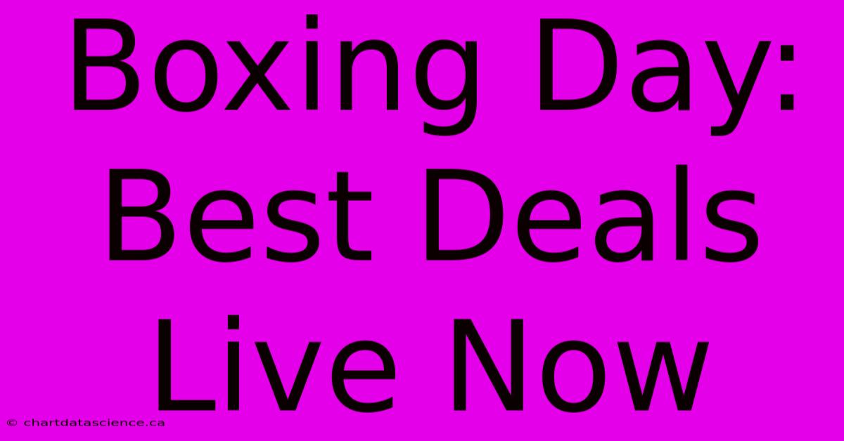 Boxing Day: Best Deals Live Now