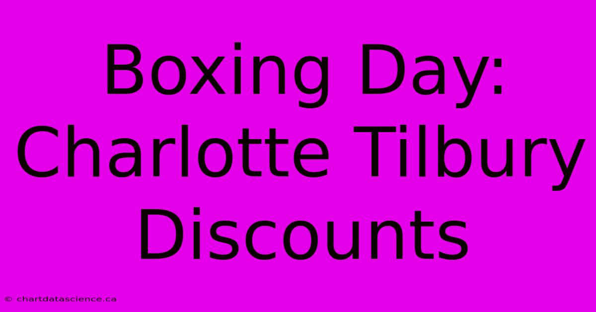 Boxing Day: Charlotte Tilbury Discounts