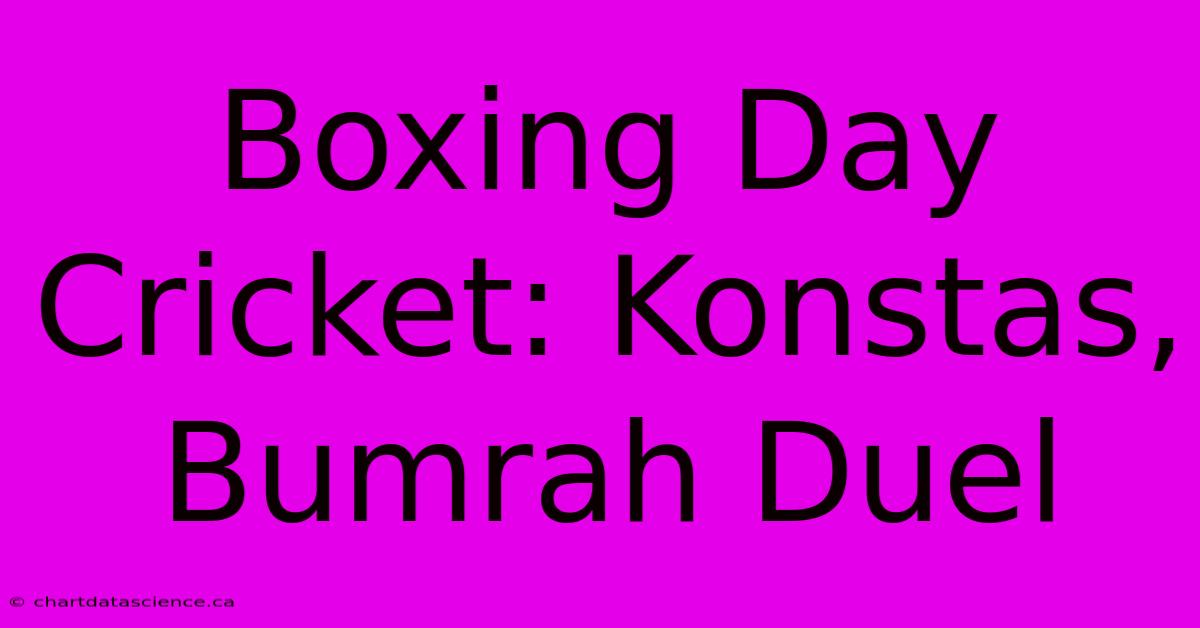 Boxing Day Cricket: Konstas, Bumrah Duel