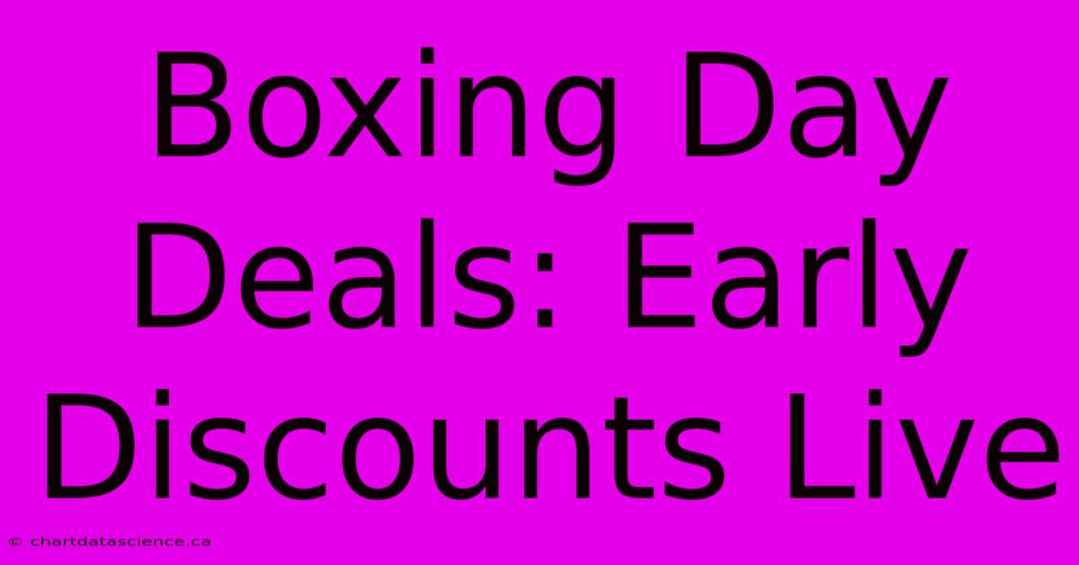 Boxing Day Deals: Early Discounts Live