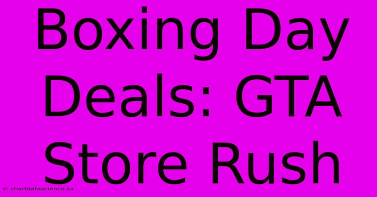 Boxing Day Deals: GTA Store Rush