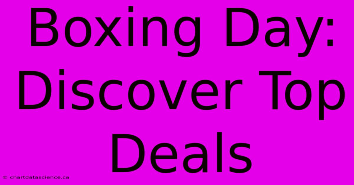 Boxing Day: Discover Top Deals