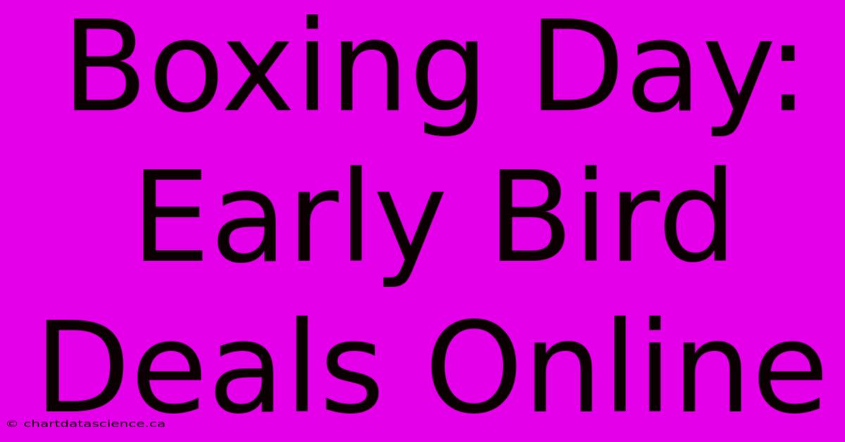 Boxing Day: Early Bird Deals Online