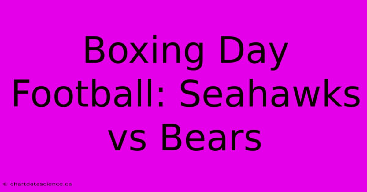 Boxing Day Football: Seahawks Vs Bears